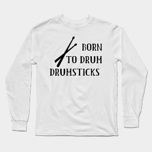 Born To Drum Drumsticks Long Sleeve T-Shirt